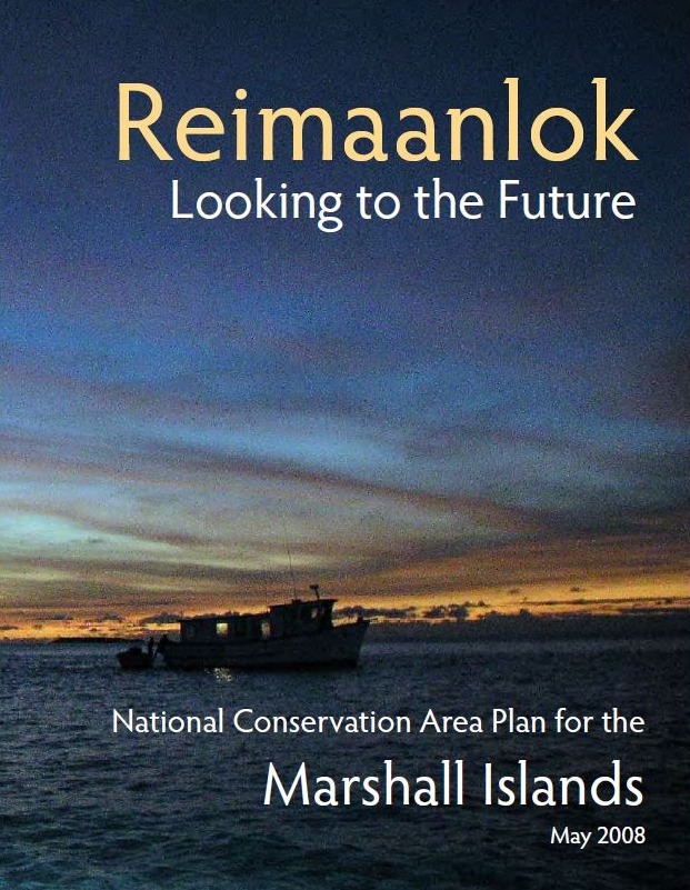 Reimaanlok: Looking to the Future – National Conservation Area Plan for the Marshall Islands – May 2008